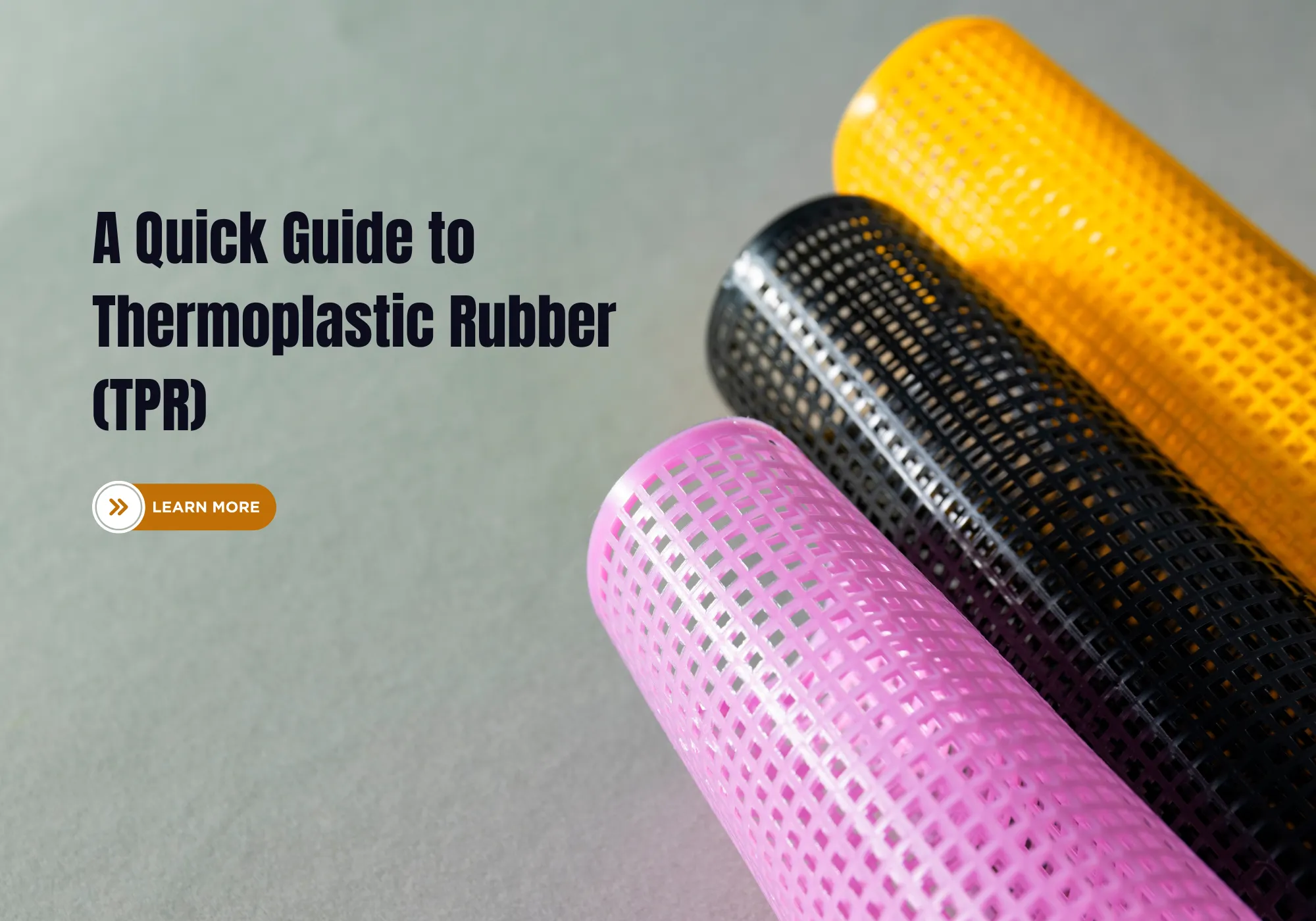 A Quick Guide on Thermoplastic Rubber (TPR)
